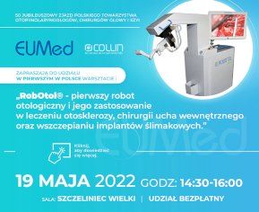 Warsztaty -RobOtol  Pierwszy System Robotyczny w Otologii na  50 Zjeździe Krajowym PTORL, ChGiSzyi 18-21 maja 2022 Wrocław